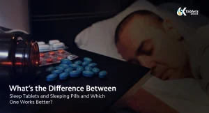 What’s the Difference Between Sleep Tablets and Sleeping Pills, and Which One Works Better?