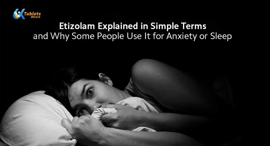 Etizolam Explained in Simple Terms and Why Some People Use It for Anxiety or Sleep