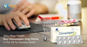 Why More People Buy Clonazepam 2mg Online in the UK for Anxiety Relief