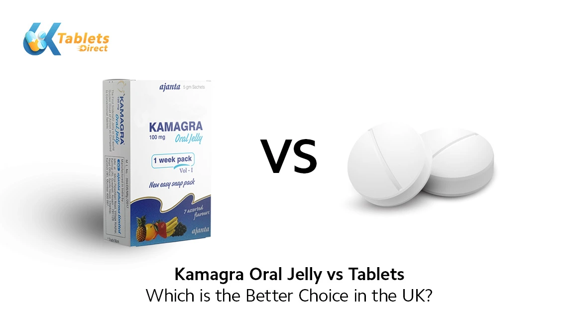 Kamagra Oral Jelly vs Tablets: Which is the Better Choice in the UK?